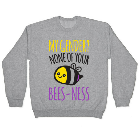 My Gender None of Your Bees-Ness Non-Binary Bee Pullover