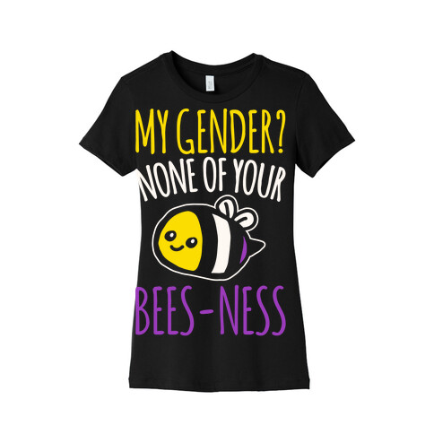 My Gender None of Your Bees-Ness Non-Binary Bee White Print Womens T-Shirt