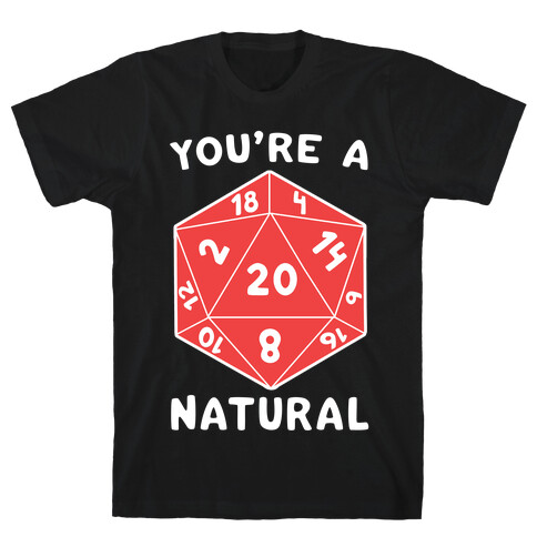 You're a Natural - D20 T-Shirt