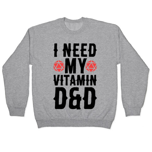 I Need My Vitamin D&D Pullover