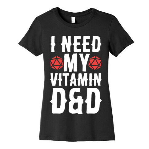 I Need My Vitamin D&D Womens T-Shirt