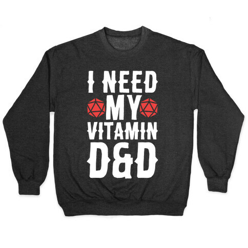I Need My Vitamin D&D Pullover