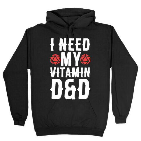 I Need My Vitamin D&D Hooded Sweatshirt