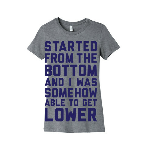 Started From The Bottom Womens T-Shirt