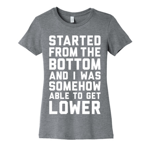 Started From The Bottom Womens T-Shirt