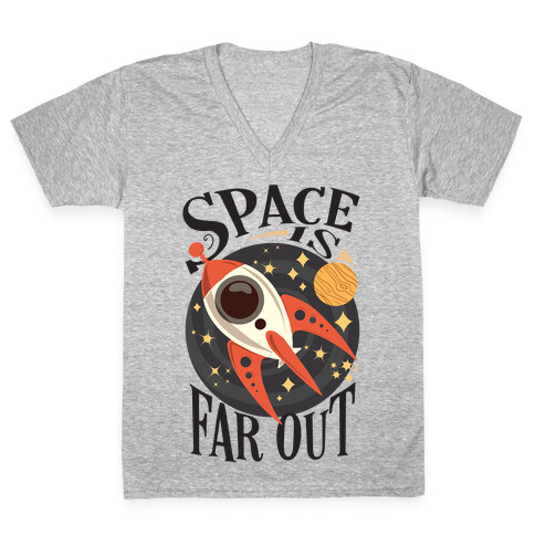 Space is far out.  V-Neck Tee Shirt