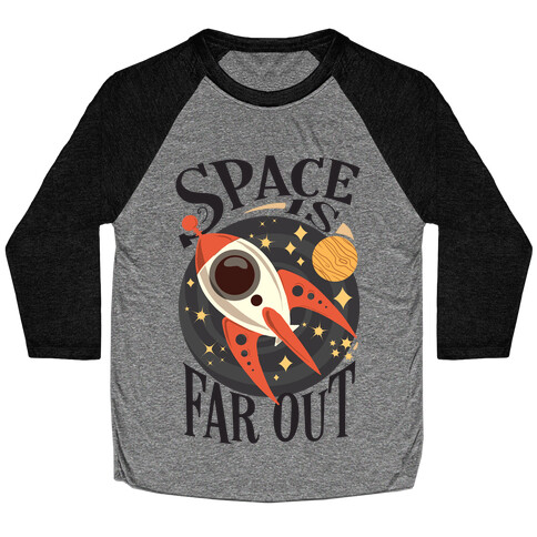 Space is far out.  Baseball Tee