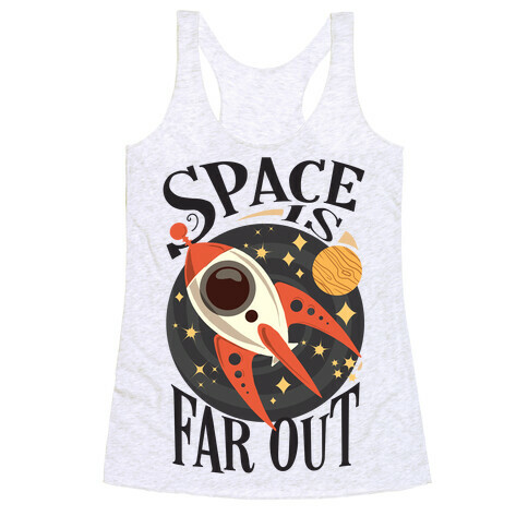 Space is far out.  Racerback Tank Top