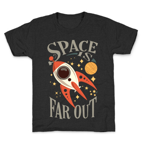 Space is far out.  Kids T-Shirt