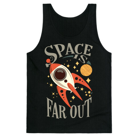 Space is far out.  Tank Top