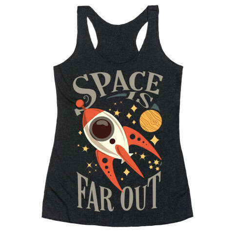 Space is far out.  Racerback Tank Top