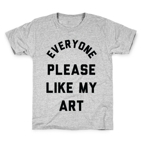 Everyone Please Like My Art Kids T-Shirt