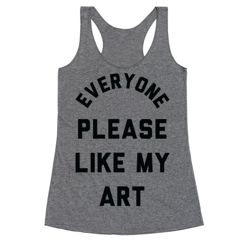 Everyone Please Like My Art Racerback Tank Top