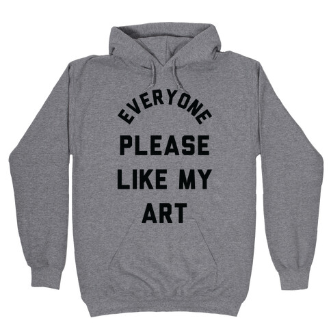 Everyone Please Like My Art Hooded Sweatshirt