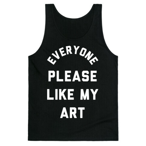 Everyone Please Like My Art Tank Top