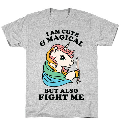 I Am Cute & Magical But Also Fight Me T-Shirt