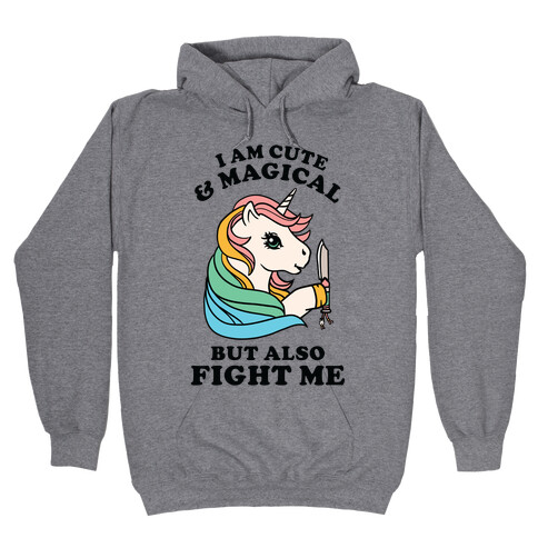 I Am Cute & Magical But Also Fight Me Hooded Sweatshirt