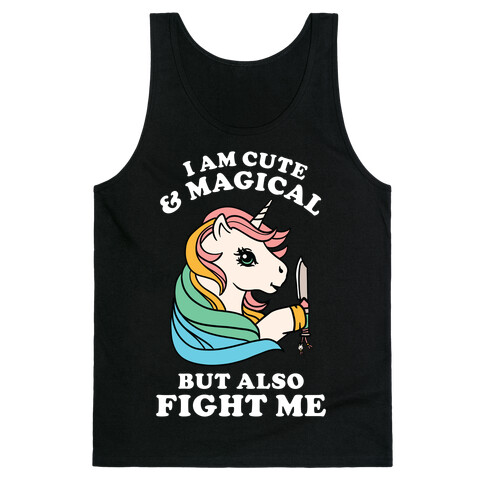 I Am Cute & Magical But Also Fight Me Tank Top