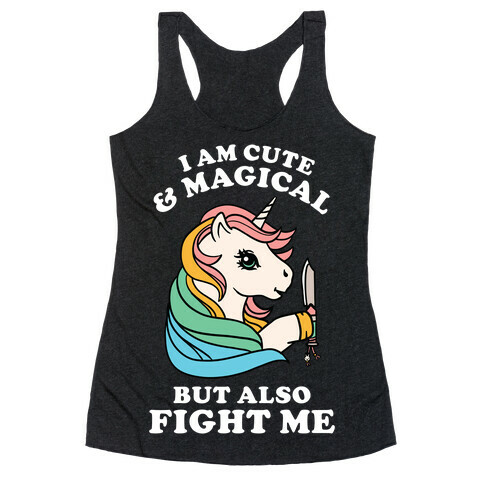 I Am Cute & Magical But Also Fight Me Racerback Tank Top