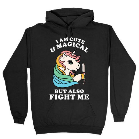 I Am Cute & Magical But Also Fight Me Hooded Sweatshirt
