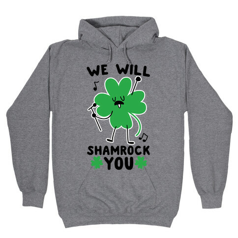 We Will Shamrock You Hooded Sweatshirt