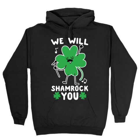 We Will Shamrock You Hooded Sweatshirt
