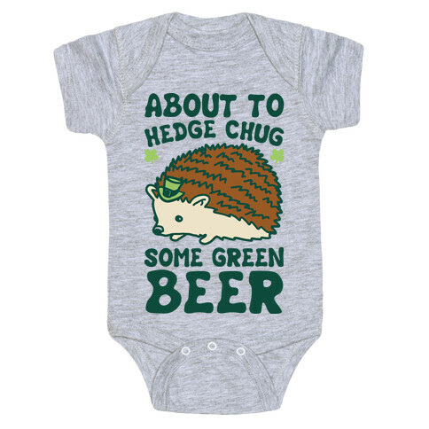 About To Hedge Chug Some Green Beer Hedgehog St. Patrick's Day Parody Baby One-Piece