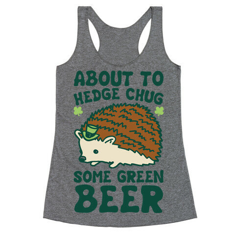 About To Hedge Chug Some Green Beer Hedgehog St. Patrick's Day Parody Racerback Tank Top