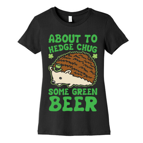 About To Hedge Chug Some Green Beer Hedgehog St. Patrick's Day Parody White Print Womens T-Shirt