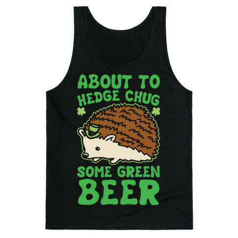 About To Hedge Chug Some Green Beer Hedgehog St. Patrick's Day Parody White Print Tank Top