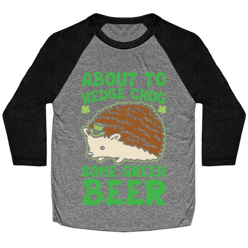 About To Hedge Chug Some Green Beer Hedgehog St. Patrick's Day Parody White Print Baseball Tee