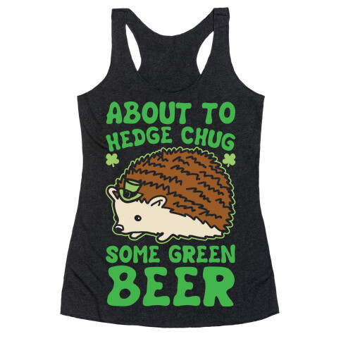 About To Hedge Chug Some Green Beer Hedgehog St. Patrick's Day Parody White Print Racerback Tank Top