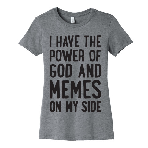 I Have The Power Of God And Memes On My Side Womens T-Shirt