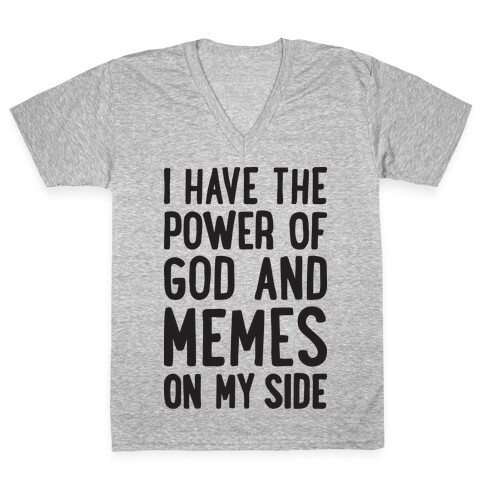 I Have The Power Of God And Memes On My Side V-Neck Tee Shirt