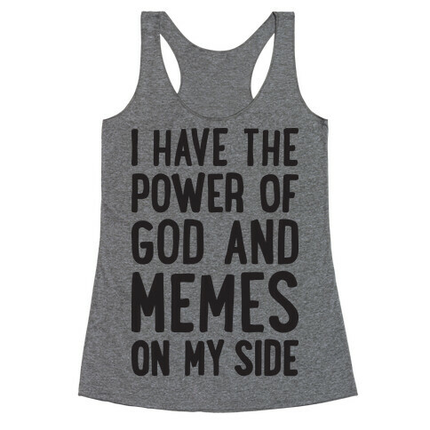 I Have The Power Of God And Memes On My Side Racerback Tank Top