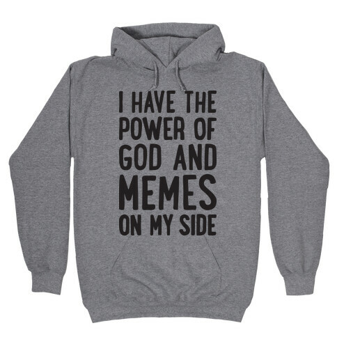 I Have The Power Of God And Memes On My Side Hooded Sweatshirt