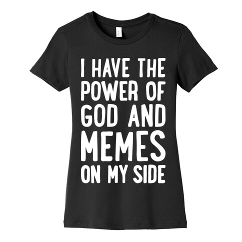 I Have The Power Of God And Memes On My Side Womens T-Shirt