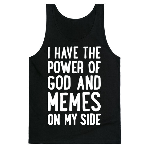 I Have The Power Of God And Memes On My Side Tank Top