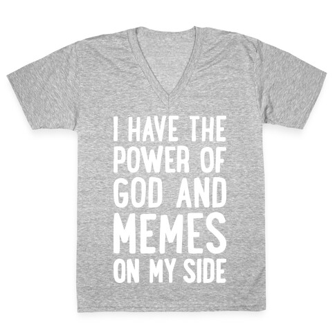 I Have The Power Of God And Memes On My Side V-Neck Tee Shirt