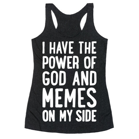 I Have The Power Of God And Memes On My Side Racerback Tank Top