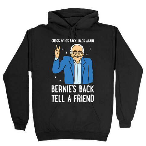 Guess Who's Back, Back Again, Bernie's Back, Tell A Friend Hooded Sweatshirt