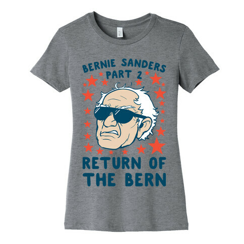 Bernie Sanders Part 2: RETURN OF THE BERN Womens T-Shirt