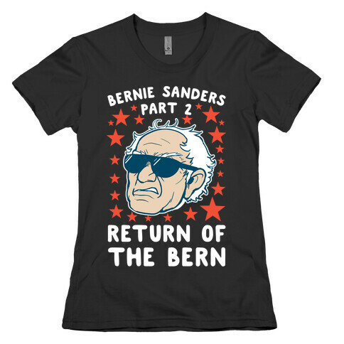 Bernie Sanders Part 2: RETURN OF THE BERN Womens T-Shirt