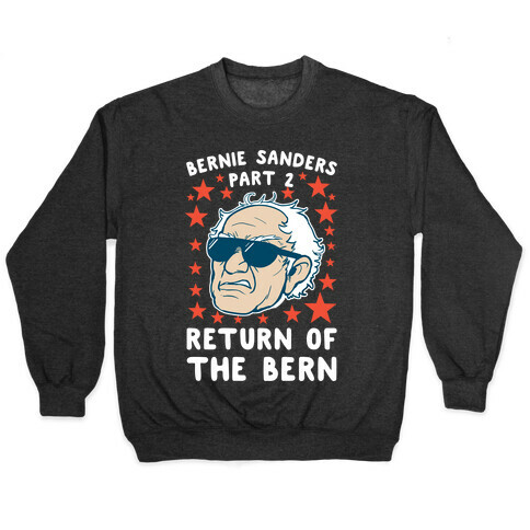 Bernie Sanders Part 2: RETURN OF THE BERN Pullover