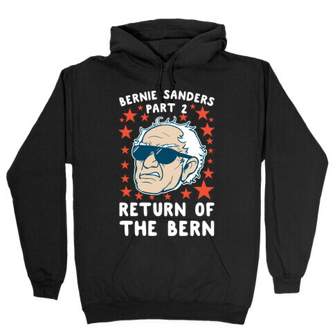 Bernie Sanders Part 2: RETURN OF THE BERN Hooded Sweatshirt