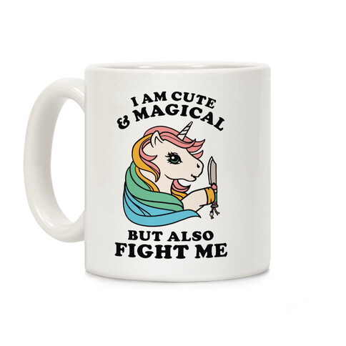 I Am Cute & Magical But Also Fight Me Coffee Mug