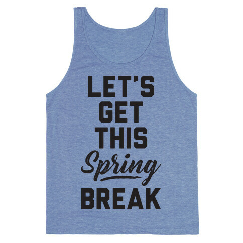 Let's Get This Spring Break Tank Top