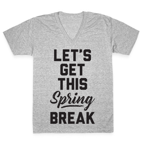 Let's Get This Spring Break V-Neck Tee Shirt