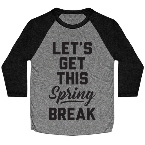 Let's Get This Spring Break Baseball Tee