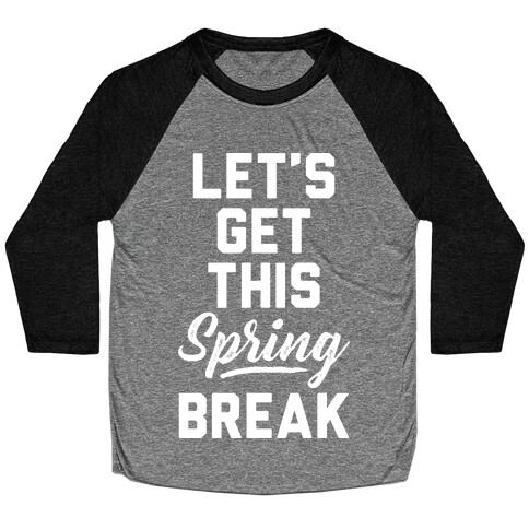 Let's Get This Spring Break Baseball Tee